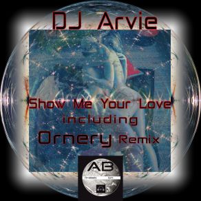 Download track Show Me Your Love Dj Arvie