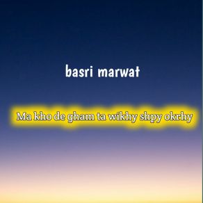 Download track Ma Kho De Gham Ta Wikhy Shpy Okrhy Basri Marwat