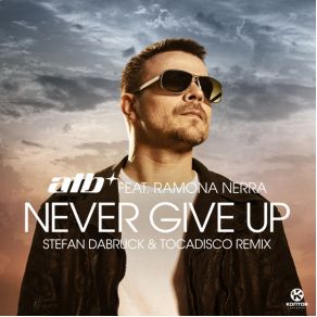 Download track Never Give Up (Stefan Dabruck & Tocadisco Remix) Ramona Nerra, ATBTocadisco, Stefan Dabruck, Stefan Dabruck & Tocadisco