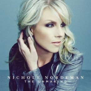 Download track The Unmaking Nichole Nordeman