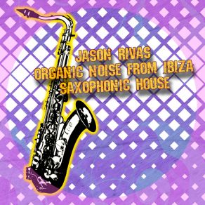 Download track Saxophonic House (Club Mix) Organic Noise From Ibiza