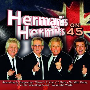 Download track Herman's Hermits On 45: Something Is Happening / I'm Into Something Good / No Milk Today / There's A Kind Of Hush Herman'S Hermits