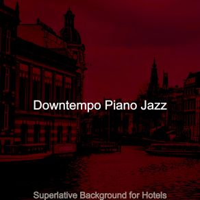 Download track Piano Jazz Soundtrack For Gourmet Restaurants Downtempo Jazz