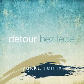 Download track Bez Tebe (Radio Edit; Yakka Breakbeat Remix) DetourYakka