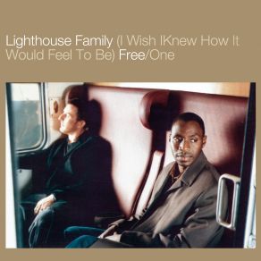 Download track (I Wish I Knew How It Would Feel To Be) Free / One (Mutiny Vocal Mix) Lighthouse Family