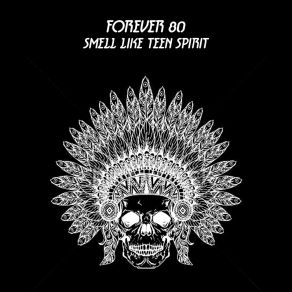 Download track Smell Like Teen Spirit (Extended Mix) Forever 80