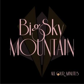 Download track All Our Minutes Big Sky Mountain