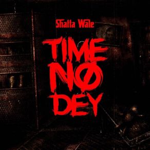 Download track Time No Dey Shatta Wale