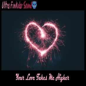 Download track Your Love Takes Me Higher (Extended Mix) Ultra Funkular Sound