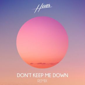 Download track Don't Keep Me Down (Dust Yard Remix) Hover