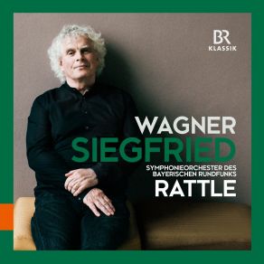 Download track Wagner: Siegfried: Wir Sind Zur Stelle! Bleib Hier Stehn! Simon Rattle, Bavarian Radio Symphony Orchestra