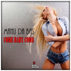 Download track Come Baby Come (Radio Edit) Manu Da Bas