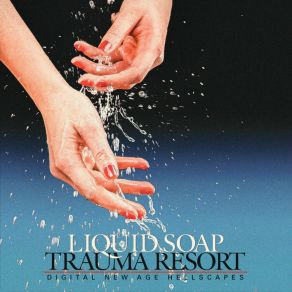 Download track Trauma Resort Liquid Soap