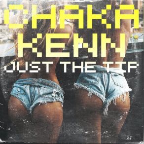 Download track Just The Tip Chaka Kenn