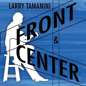 Download track Front And Center Larry Tamanini