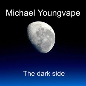 Download track The Dark Side Michael Youngvape