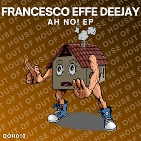 Download track Ah No! Francesco Effe DeeJay