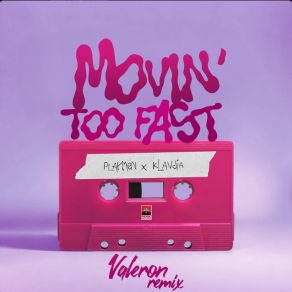 Download track Movin' Too Fast - Valeron Remix PLAYMEN, Valeron, Klavdia