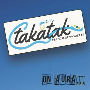 Download track Qu'importe L'ivresse Takatak French Guinguette