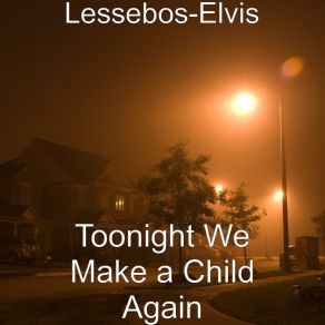 Download track Toonight We Make A Child Again Lessebos-Elvis