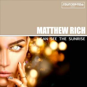 Download track I Can See The Sunrise (Futuristic Groove Radio Edit) Matthew Rich