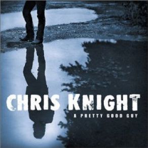 Download track If I Were You Chris Knight