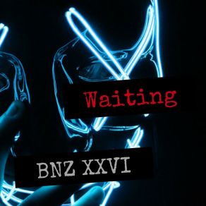 Download track Waiting [Alternative] (Instrumental) BNZ XxviΟΡΓΑΝΙΚΟ