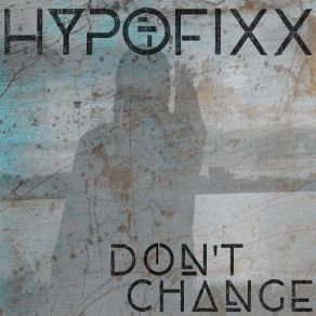 Download track Don't Change (Cage's Big Room Mix) HypoFixx