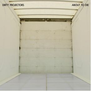 Download track About To Die Dirty Projectors