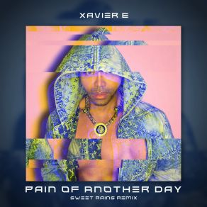 Download track Pain Of Another Day (Sweet Rains) (Remix) Xavier ESweet Rains