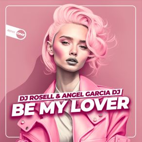 Download track Be My Lover Dj Rosell, Angel Garcia Dj