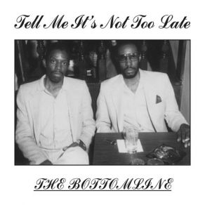 Download track Tell Me It's Not Too Late (Vocal) The Bottom Line