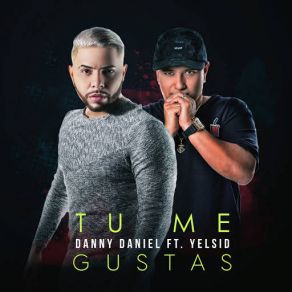 Download track Tú Me Gustas (Yelsid) Danny DanielYelsid