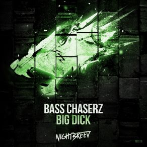 Download track Big Dick (Original Mix) Bass Chaserz