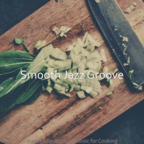 Download track Tasteful Smooth Jazz Sax Ballad - Vibe For Cooking At Home Smooth Jazz Groove