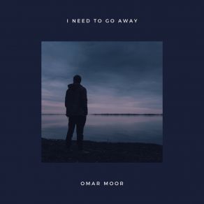 Download track I Need To Go Away Omar Moor