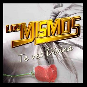 Download track Te Ves Divina Los Mismos