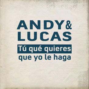 Download track Tu Qué Quieres Que Yo Le Haga Andy & Lucas