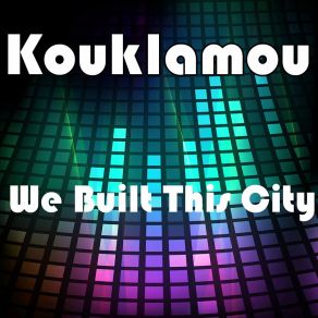 Download track We Built This City (Radio Mix) Kouklamou