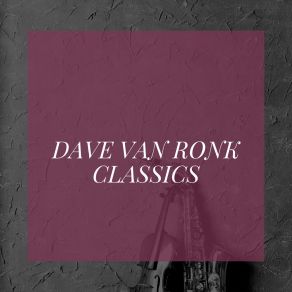 Download track Please See That My Grave Is Kept Clean Dave Van Ronk