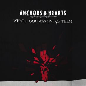 Download track What If God Was One Of Them? Anchors & Hearts