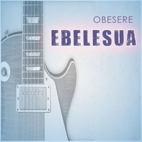 Download track Ebelesua Obesere