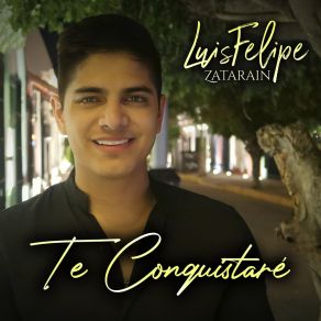 Download track Te Conquistaré Luis Felipe Zatarain