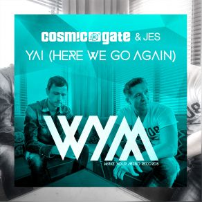 Download track Yai (Here We Go Again) (Super8 Tab Remix) Cosmic Gate, Jes