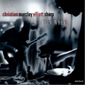 Download track Deadeye Elliott Sharp, Christian Marclay