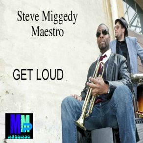 Download track Get Loud! (Club Instrumental Mix) Steve Miggedy Maestro