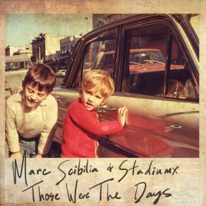 Download track Those Were The Days Stadiumx, Marc Scibilia