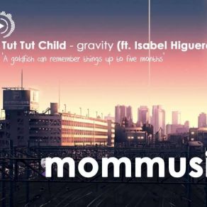 Download track Gravity Tut Tut Child, Isabel Higuero