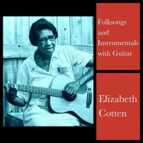 Download track Honey Babe Your Papa Cares For You Elizabeth Cotten