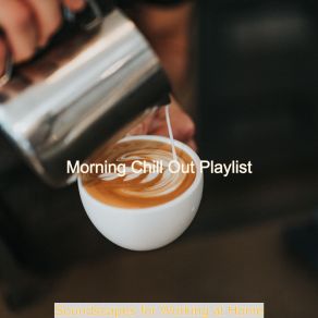 Download track Sounds For Working At Home Morning Chill Out Playlist